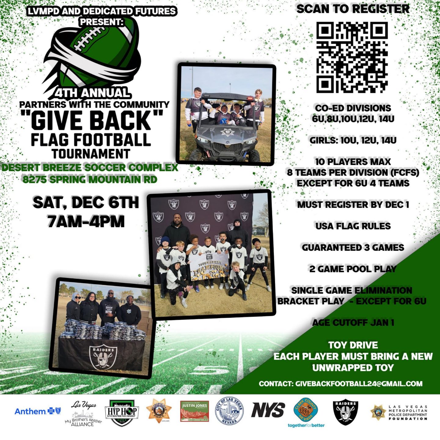 The 4th Annual “Give Back” Flag Football Tournament, presented by LVMPD and Dedicated Futures, will be Saturday, December 6th from 7AM–4PM at Desert Breeze Soccer Complex!

This community event brings athletes, families, and first responders together for a day of fun and giving back. The tournament features Co-Ed divisions (6U–14U) and Girls divisions (10U–14U), following USA Flag rules with at least three guaranteed games.

While registration is free, each player is asked to bring a new, unwrapped toy as part of the event’s annual Toy Drive. Space is limited, so make sure to register by December 1st—scan the QR code or click the link-in-bio to sign up today!

Let’s play hard, give back, and celebrate our community! 💚🏈