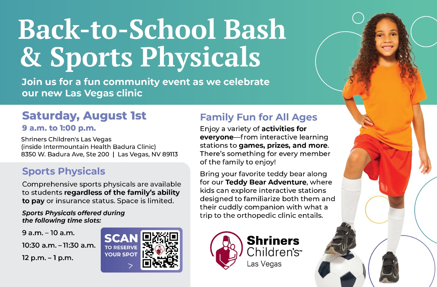Shriners Children's is offering a "Back to School/Sports Physicals Bash" to introduce their new Orthopedic Specialty Clinic in Las Vegas! Drop in on Saturday, August 1st from 9 AM - 1 PM or schedule an appointment using the QR code on the flyer or clicking the link-in-bio! Appointments are recommended.
Activities for the family will be available. Join the Shriners Children's team with prizes, games, and a Teddy Bear Adventure!
Location: Intermountain Building @ 8350 W. Badura Suite #200, LV 89113. Shriners Children's is non-profit, and services are always provided regardless of a person's ability to pay. Services for this event will be complimentary.